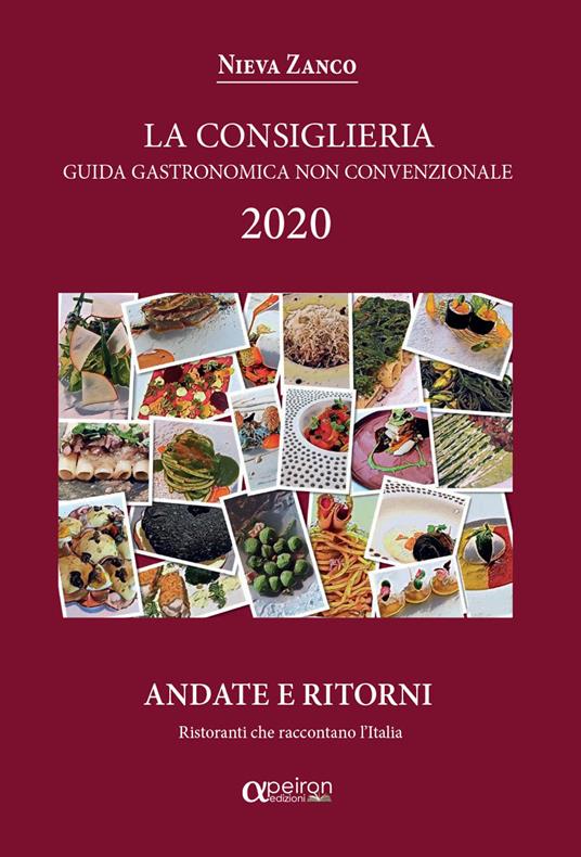 La Consiglieria 2020. Guida gastronomica non convenzionale, andate e ritorni. Ristoranti che raccontano l'Italia - Nieva Zanco - copertina