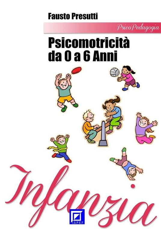 Psicomotricità da 0 a 6 anni - Fausto Presutti - ebook