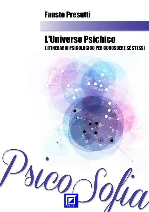 L' universo psichico. L'itinerario psicologico per conoscere se stessi - Fausto Presutti - ebook