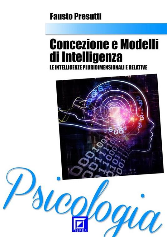 Concezione e modelli di intelligenza. Le intelligenze pluridimensionali e relative - Fausto Presutti - ebook