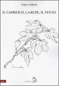 Il Caprifico, la rupe, il vento - Franco Andreoli - copertina