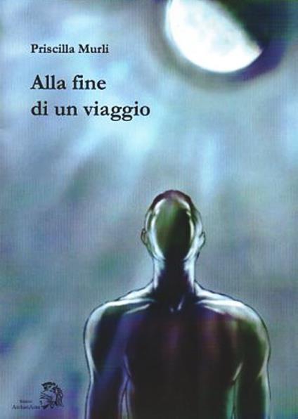 Alla fine di un viaggio - Priscilla Murli - copertina