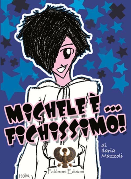 Michele è... fichissimo! - Ilaria Mazzoli - copertina