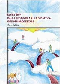 Dalla pedagogia alla didattica. Idee per progettare - Rosina Brun - copertina