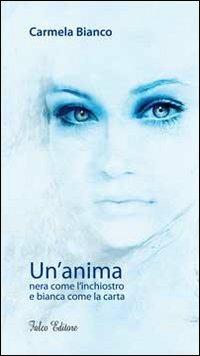 Un' anima nera come l'inchiostro e bianca come la carta - Carmela Bianco - copertina