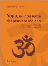 Yoga, quintessenza del pensiero indiano. Storia sociale, filosofia, pratica, effetti terapeutici - Giovanni La Salvia - copertina