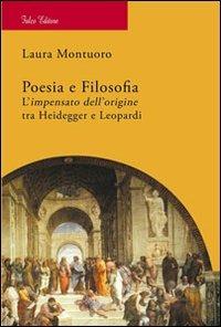Poesia e filosofia. L'impensato dell'origine tra Heidegger e Leopardi - Laura Montuoro - copertina
