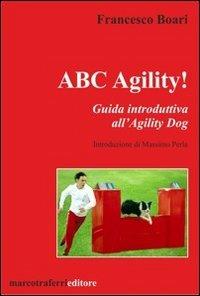 ABC agility! Guida introduttive all'agility dog - Francesco Boari - copertina