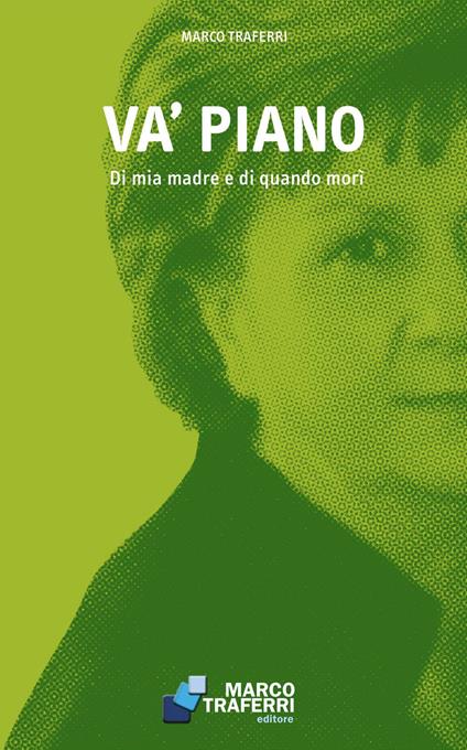 Va' piano. Di mia madre e di quando morì - Marco Traferri - copertina