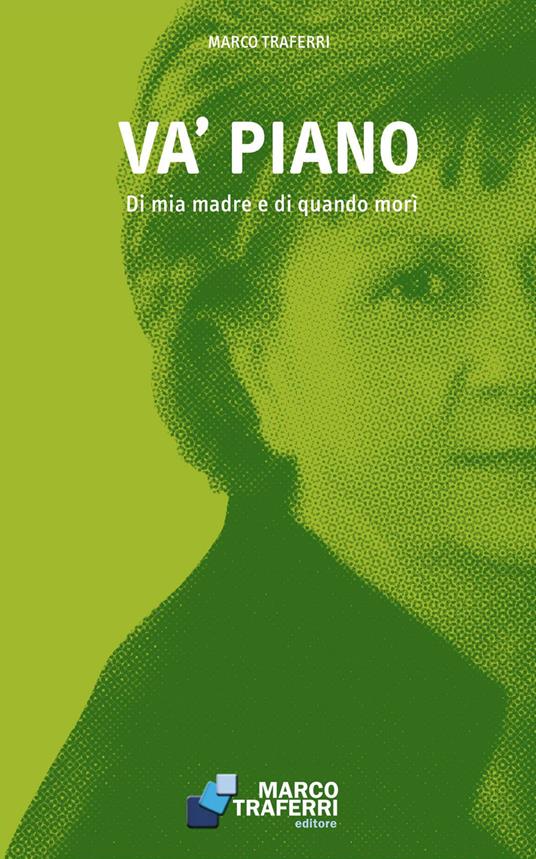 Va' piano. Di mia madre e di quando morì - Marco Traferri - copertina