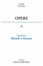 Opere. Vol. 6: Quaderni, metodo e scienza.