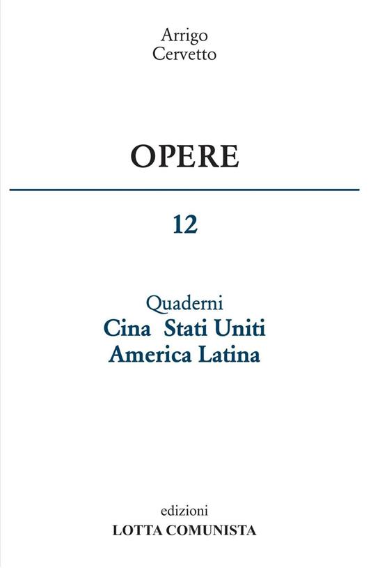 Opere. Vol. 12: Quaderni Cina Stati Uniti America Latina. - Arrigo Cervetto - copertina