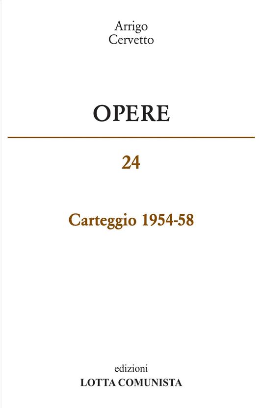 Opere. Carteggio 1954-58. Vol. 24 - Arrigo Cervetto - copertina