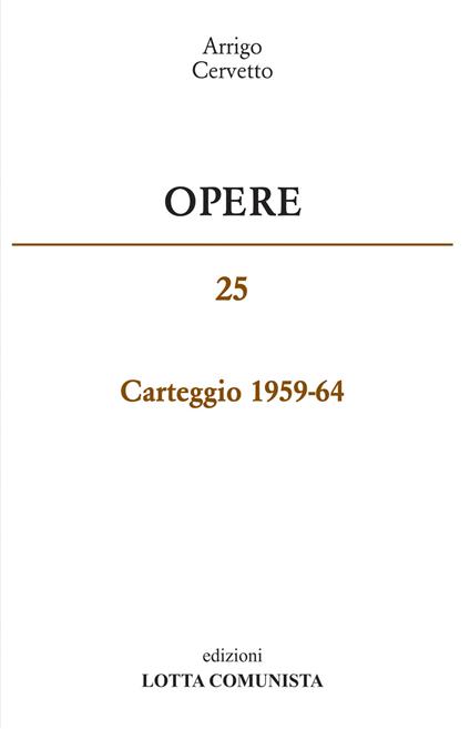 Opere. Carteggio 1959-65. Vol. 25 - Arrigo Cervetto - copertina