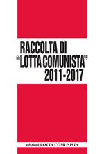 Lotta Comunista. Raccolta 2011-2017
