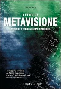 Luigi Cama – Oltre la metavisione. Immagini e voce da unaltra dimensione (2010) PDF