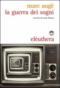 La guerra dei sogni. Esercizi di etno-fiction - Marc Augé - copertina