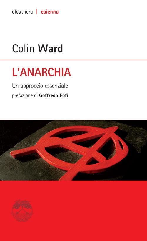 L' anarchia. Un approccio essenziale - Colin Ward - copertina