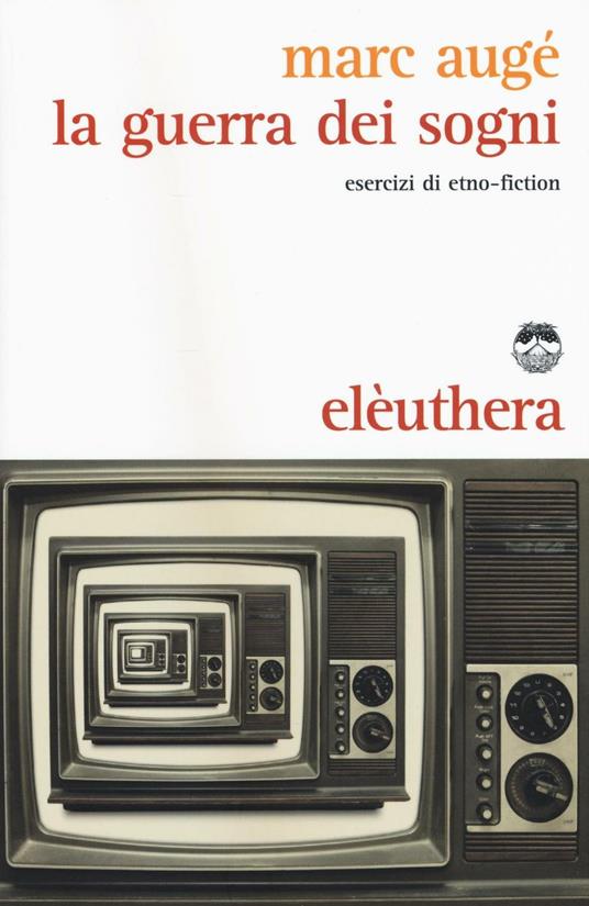 La guerra dei sogni. Esercizi di etno-fiction - Marc Augé - copertina