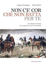 Non c'è cor che non batta per te. I protagonisti ascianesi che combatterono per l'Unità d'Italia