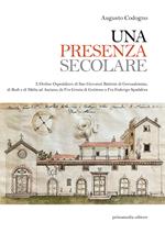 Una presenza secolare. L'Ordine Ospedaliero di San Giovanni Battista di Gerusalemme, di Rodi, di Malta ad Asciano da Fra Grazia di Guittone a Fra Federigo Spadora