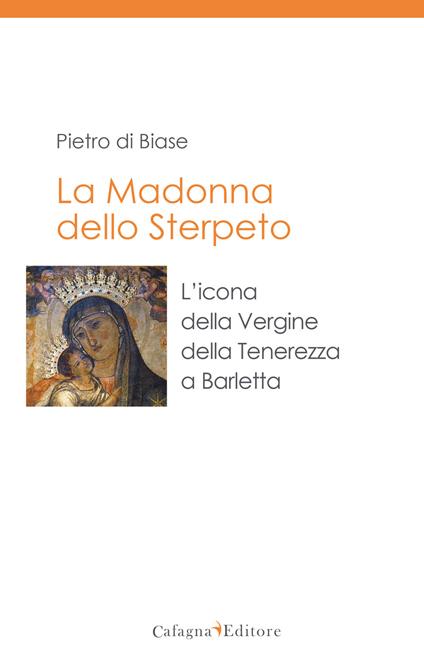 La madonna dello Sterpeto. L'icona della Vergine della Tenerezza a Barletta - Pietro Di Biase - copertina