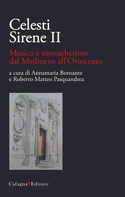 Celesti Sirene II. Musica e monachesimo dal Medioevo all'Ottocento - copertina