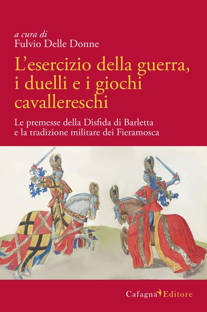 L' esercizio della guerra, i duelli e i giochi cavallereschi. Le premesse della disfida di Barletta e la tradizione militare dei Fieramosca - copertina