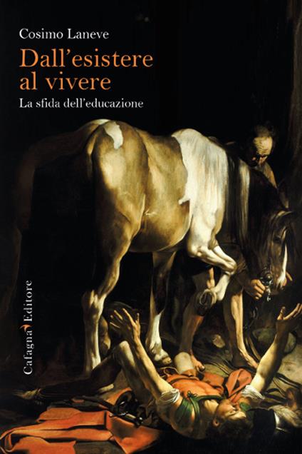 Dall'esistere al vivere. La forza dell'educazione - Cosimo Laneve - copertina