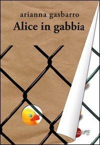 Alice in gabbia - Arianna Gasbarro - copertina
