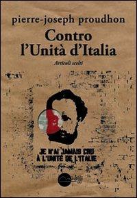Contro l'Unità d'Italia. Articoli scelti - Pierre-Joseph Proudhon - copertina