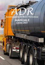 ADR. Autotrasporto di merci pericolose. Manuale listato 2021. Con espansione online