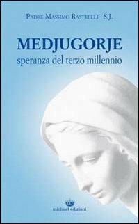 Medjugorje. Speranza del terzo millennio - Massimo Rastrelli - copertina