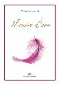 Il cuore d'oro - Vittoria Castelli - copertina