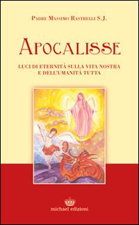 Apocalisse. Luci di eternità sulla vita nostra e dell'umanità tutta - Massimo Rastrelli - copertina