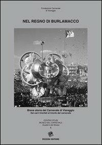 Nel regno di Burlamacco. Breve storia del carnevale di Viareggio. Dai carri trionfali al trionfo del carnevale - Paolo Fornaciari - copertina
