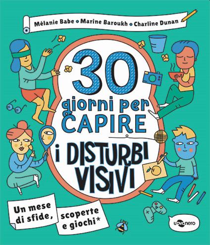 30 giorni per capire i disturbi visivi. Un mese di sfide, scoperte e giochi - Mélanie Babe,Marine Baroukh,Charline Dunan - copertina