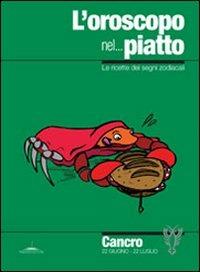 L' oroscopo nel... piatto. Le ricette dei segni zodiacali. Cancro - Alice Pazzi - copertina