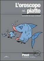 L' oroscopo nel... piatto. Le ricette dei segni zodiacali. Pesci