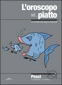 L' oroscopo nel... piatto. Le ricette dei segni zodiacali. Pesci - Alice Pazzi - copertina