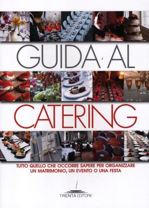 Guida al catering. Tutto quello che occorre sapere per organizzare un matrimonio, un evento o una festa - Viviana Neri - copertina