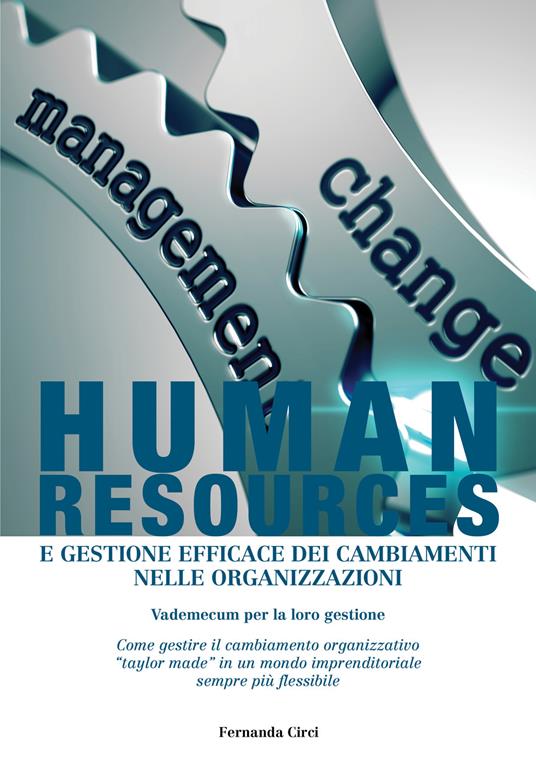 Human resources e gestione efficace dei cambiamenti nelle organizzazioni. Vademecum per la loro gestione - Fernanda Circi - copertina