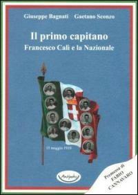 Il primo capitano. Franceso Calì e la nazionale - Giuseppe Bagnati,Gaetano Sconzo - copertina