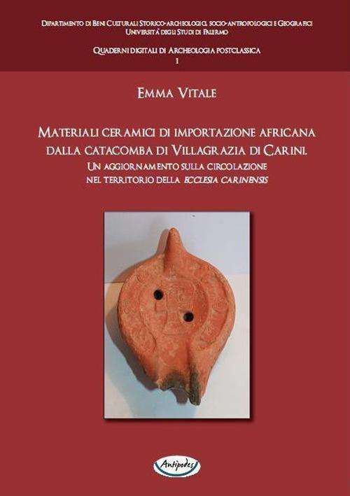 Materiali ceramici di importazione africana dalla catacomba di Villagrazia di Carini. Un aggiornamento sulla circolazione nel territorio della ecclesia carinensis - Emma Vitale - ebook