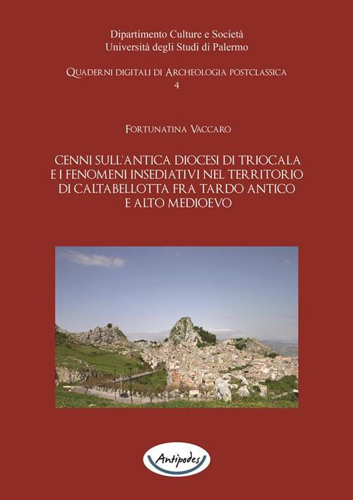 Cenni sull'antica diocesi di Triocala e i fenomeni insediativi nel territorio di Caltabellotta fra tardo antico e alto medioevo - Fortunatina Vaccaro - ebook