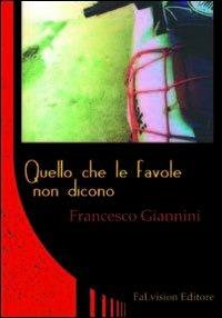 Quello che le favole non dicono - Francesco Giannini - copertina