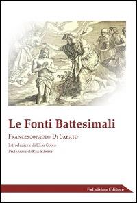 Le fonti battesimali - Francescopaolo Di Sabato - copertina