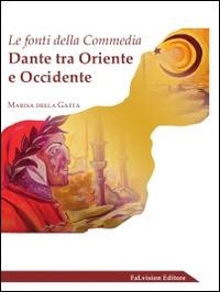 Le fonti della «Commedia». Dante tra Oriente Occidente - Marisa Della Gatta - copertina