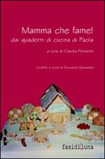 Mamma che fame! Dai quaderni di cucina di Paola