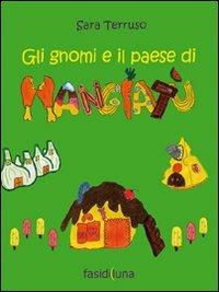 Gli gnomi e il paese di mangiatù. Ediz. illustrata - Sara Terruso - copertina